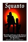 Squanto: The Life and Legacy of the Patuxet Native Who Saved the Pilgrims of the Mayflower by 