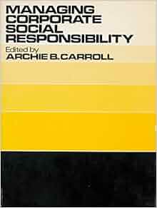 Managing Corporate Social Responsibility: Archie B. Carroll ...