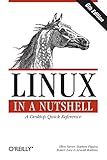 Linux in a Nutshell: A Desktop Quick Reference Linux in a Nutshell: A Desktop Quick Reference