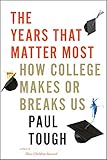 The Years That Matter Most: How College Makes or Breaks Us cover