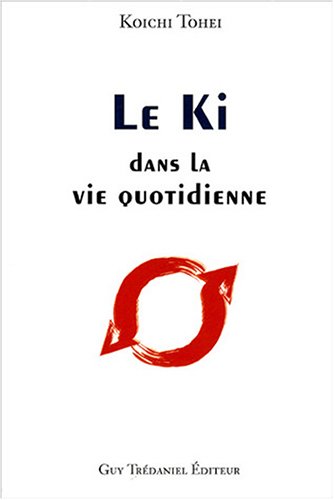 Le Ki dans la vie quotidienne by Tohei Koichi