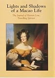Lights and Shadows of a Macao Life: The Journal of Harriett Low, Travelling Spinster by 