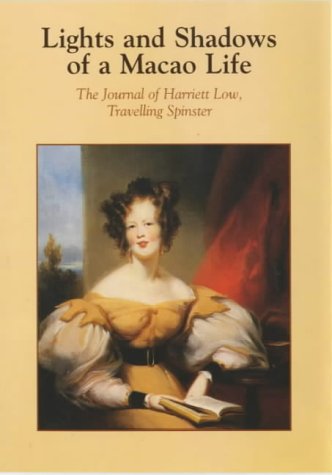 Lights and Shadows of a Macao Life: The Journal of Harriett Low, Travelling Spinster by Harriett Low Hillard, Arthur W. Hummel