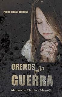 Livro Oremos pela guerra: Manaus de Chopin e Mussolini