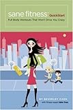 Sane Fitness QuickStart: Full Body Workouts that Won't Drive You Crazy by Beverley Caen, John Cruz