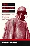 The Korean War : Challenges in Crisis, Credibility and Command, Kaufman, Burton I., 0070341508