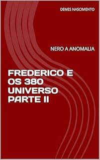 Livro FREDERICO E OS 380 UNIVERSO PARTE II: NERO A ANOMALIA