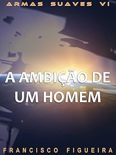 Livro A Ambição De Um Homem (Armas Suaves Livro 6)