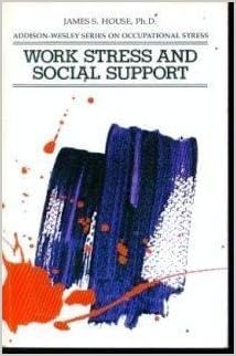 Work Stress And Social Support Addison Wesley Series On Occupational Stress House James S 9780201031010 Amazon Com Books