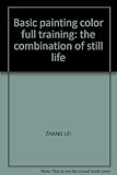 Basic painting color full training: the combination of still life by 
