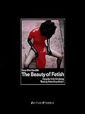 The Beauty of Fetish by 