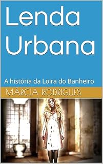 Livro Lenda Urbana : A história da Loira do Banheiro