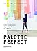 Color Collective's Palette Perfect: Color Combinations Inspired by Fashion, Art and Style by Lauren Wager