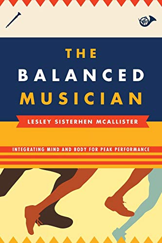 The Balanced Musician: Integrating Mind and Body for Peak Performance The Balanced Musician: Integrating Mind and Body for Peak Performance