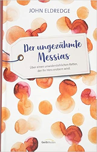 Der Ungezahmte Messias Uber Einen Unwiderstehlichen Retter Der Ihr Herz Erobern Wird Amazon De Eldredge John Gunter Wolfgang Bucher