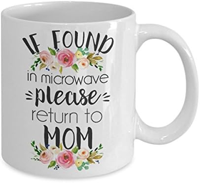 Funny coffee mugs for mom - If Found in microwave , Please Return to Mom Mug 3- Mothers' Day Mug - Gift for Mom - 11OZ White Ceramic coffee mug, Coffee Mugs Tea Cups