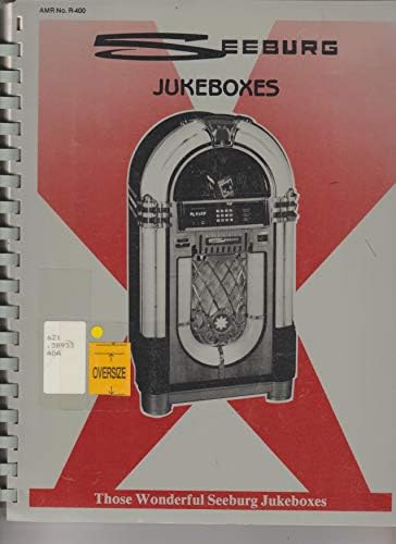 Seeburg Jukeboxes: Sixty-One Years of Fun, 1927-1988, Producing Machines That Make People Happy, Those Wonderful Seeburg Jukeboxes