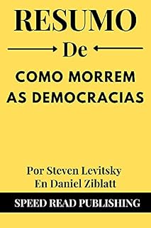 Livro Resumo De Como Morrem As Democracias Por Steven Levitsky En Daniel Ziblatt: How Democracies Die (Portuguese Edition)