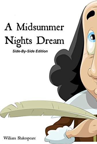A Midsummer Nights Dream With Side-By-Side Modern English Translation (Shakespeare Side-By-Side Translation Book 14)