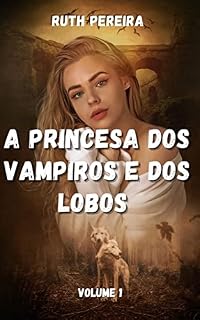 Livro A Princesa dos Vampiros e dos Lobos: Volume 1