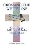 Image de Crossing the White Line: Overcoming Addiction With the Power of God