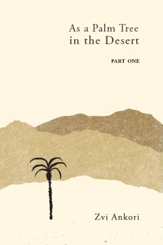 As A Palm Tree In The Desert Part One by Zvi Ankori, Evelyn Abel