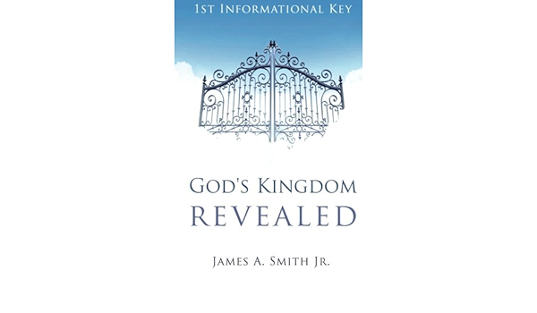 Amazon Com God S Kingdom Revealed 1st Informational Key A Closer Walk With God Volume 1 Smith Jr Mr James A Books