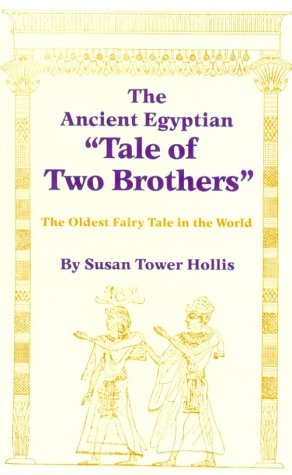 The Ancient Egyptian Tale of Two Brothers: The Oldest Fairy Tale in the World (Oklahoma Series in Cl by Susan Tower Hollis