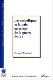 Les  catholiques et la paix au temps de la guerre froide