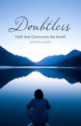Doubtless Faith That Overcomes The World Kindle Edition By Leclaire Jennifer Religion Spirituality Kindle Ebooks Amazon Com