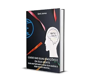 Livro CUIDE DAS SUAS EMOÇÕES E DA SUA MENTE GUIA IMPORTANTE PARA SUA SAÚDE E BEM-ESTAR MENTAL .