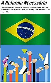 Livro A reforma necessária: Como evitar que a corrupção continue a corroer o que resta do Brasil e fazer com que nosso país, finalmente, entre de verdade no século XXI