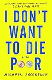 I Don't Want to Die Poor: Essays by 