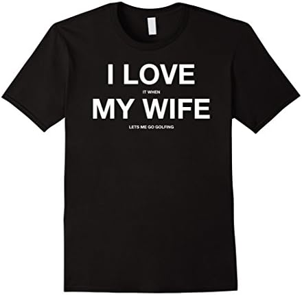 Mens I Love it When MY Wife Lets Me Go GOLFING Funny Slogan Shirt XL Black