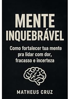 Livro Mente Inquebrável: Como fortalecer tua mente para lidar com dor, fracasso e incerteza
