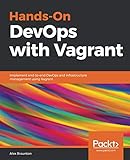 Hands-On DevOps with Vagrant: Implement end-to-end DevOps and infrastructure management using Vagran