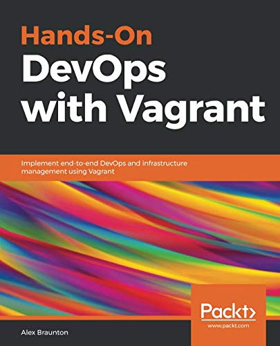 Hands-On DevOps with Vagrant: Implement end-to-end DevOps and infrastructure management using Vagran