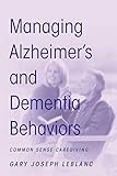 Managing Alzheimer's and Dementia Behaviors: Common Sense Caregiving by 