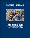 Finding Mojo: A journey into the soul and back via Russia, Mongolia, China, SE Asia & India. by Natalie Galland