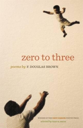 Zero to Three (The Cave Canem Poetry Prize Ser.)
