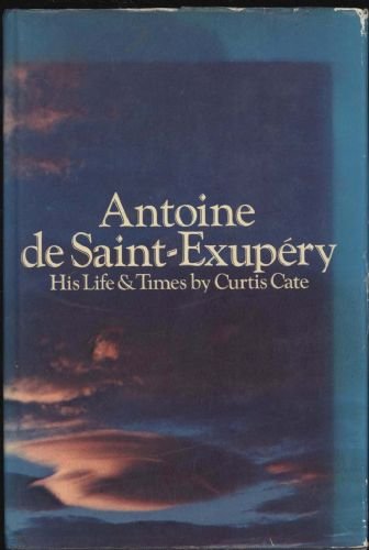 Antoine De Saint-Exupéry: His Life & Times