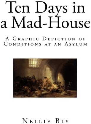 Ten Days in a Mad-House: A Graphic Depiction of Conditions at an Asylum (Social Science - Insanity)