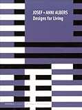 Josef + Anni Albers: Designs for Living by 