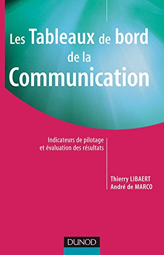 Les tableaux de bord de la communication - Indicateurs de pilotage et évaluation des résultats: Indicateurs de pilotage et évaluation des résultats (Fonctions de l'entreprise) by Thierry Libaert, André de Marco