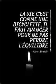 La Vie C Est Comme Une Bicyclette Il Faut Avancer Pour Ne Pas Perdre L Equilibre Un Citation D Albert Einstein Et Un Carnet De Notes De 100 Pages Pour Faire Emerger Vos Idees French Edition Du Petit Albert Editions Amazon Com Books
