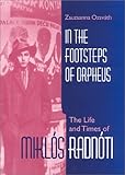 In the Footsteps of Orpheus : The Life and Times of Miklós Radnóti, Radnóti , Miklós  and Ozsváth, Zsuzsanna, 0253338018