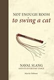 Not Enough Room to Swing a Cat: Naval slang and its everyday usage by 