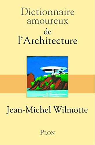 Dictionnaire amoureux de l'architecture (French Edition) by Bernard OUDIN