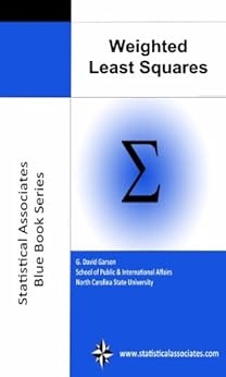 Weighted Least Squares Regression, 2013 Edition (Statistical Associates Publishers Blue Book Series 43) by [Garson, G. David]