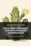 Jonathan Edwards, Beauty, and Younger Evangelicals by 